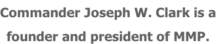 Commander Joseph W. Clark is a founder and president of MMP.