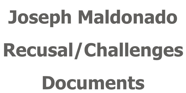 Joseph Maldonado Recusal/Challenges  Documents