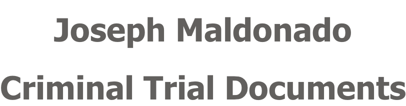 Joseph Maldonado Criminal Trial Documents