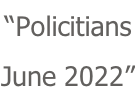 “Policitians June 2022”