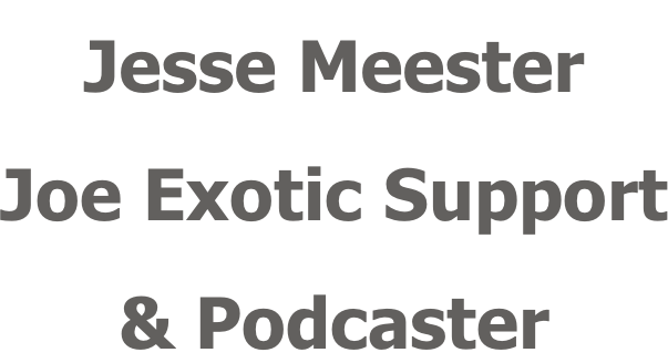 Jesse Meester Joe Exotic Support & Podcaster