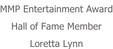 MMP Entertainment Award Hall of Fame Member Loretta Lynn