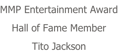 MMP Entertainment Award Hall of Fame Member Tito Jackson