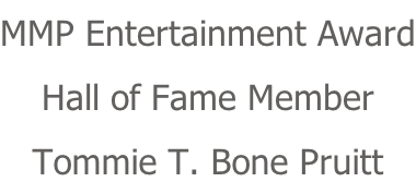 MMP Entertainment Award Hall of Fame Member Tommie T. Bone Pruitt