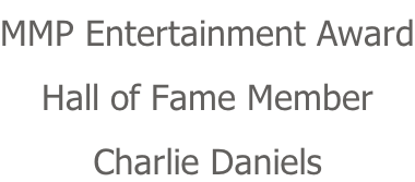 MMP Entertainment Award Hall of Fame Member Charlie Daniels