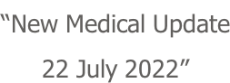 “New Medical Update 22 July 2022”