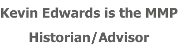 Kevin Edwards is the MMP Historian/Advisor