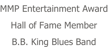 MMP Entertainment Award Hall of Fame Member B.B. King Blues Band