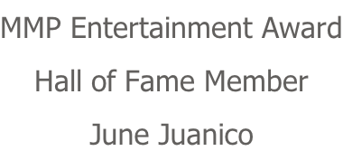 MMP Entertainment Award Hall of Fame Member June Juanico