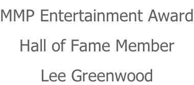 MMP Entertainment Award Hall of Fame Member Lee Greenwood