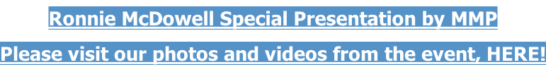 Ronnie McDowell Special Presentation by MMP Please visit our photos and videos from the event, HERE!