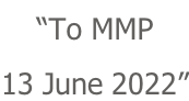 “To MMP 13 June 2022”