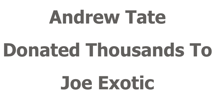 Andrew Tate Donated Thousands To  Joe Exotic