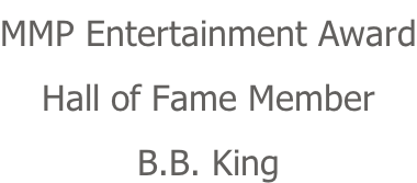 MMP Entertainment Award Hall of Fame Member B.B. King